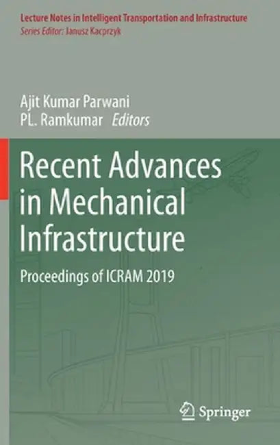 Recent Advances in Mechanical Infrastructure: Proceedings of Icram 2019 by Ajit Kumar Parwani