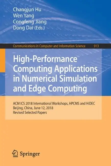 High-Performance Computing Applications in Numerical Simulation and Edge Computing: ACM ICS 2018 International Workshops, Hpcms and Hidec, Beijing, Ch by Changjun Hu