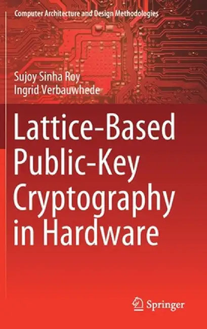 Lattice-Based Public-Key Cryptography in Hardware by Sujoy Sinha Roy