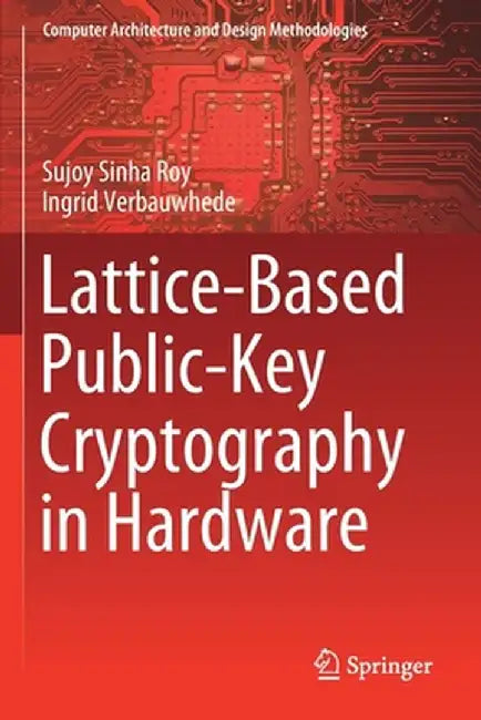 Lattice-Based Public-Key Cryptography in Hardware by Sujoy Sinha Roy