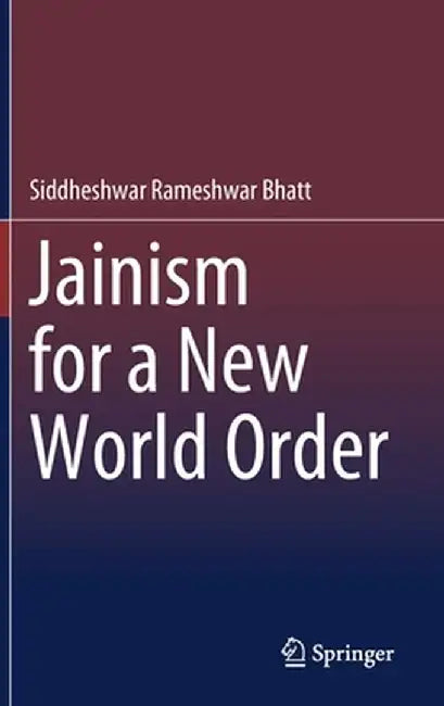 Jainism for a New World Order by Siddheshwar Rameshwar Bhatt