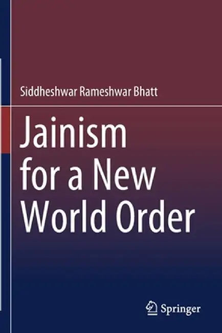 Jainism for a New World Order by Siddheshwar Rameshwar Bhatt