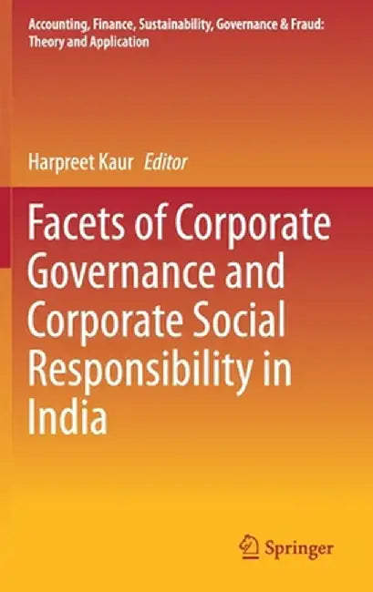 Facets of Corporate Governance and Corporate Social Responsibility in India by Harpreet Kaur