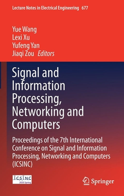 Signal and Information Processing, Networking and Computers: Proceedings of the 7th International Conference on Signal and Information Processing, Net by Yue Wang