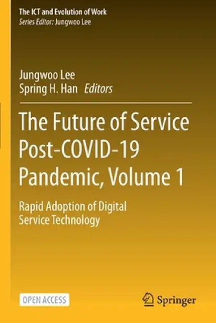 The Future of Service Post-COVID-19 Pandemic, Volume 1: Rapid Adoption of Digital Service Technology by Jungwoo Lee