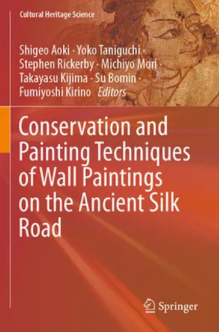 Conservation and Painting Techniques of Wall Paintings on the Ancient Silk Road by Shigeo Aoki