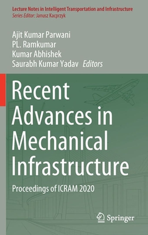 Recent Advances in Mechanical Infrastructure: Proceedings of Icram 2020 by Ajit Kumar Parwani