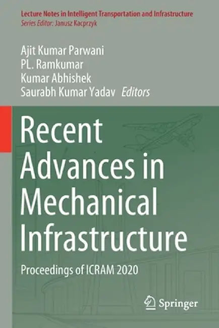 Recent Advances in Mechanical Infrastructure: Proceedings of Icram 2020 by Ajit Kumar Parwani