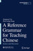 A Reference Grammar for Teaching Chinese: Syntax and Discourse by Songren Cui