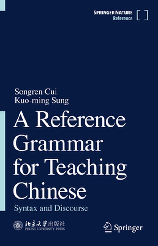 A Reference Grammar for Teaching Chinese: Syntax and Discourse by Songren Cui