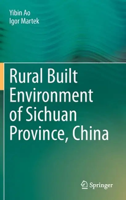 Rural Built Environment of Sichuan Province, China by Yibin Ao