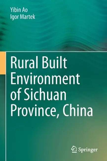 Rural Built Environment of Sichuan Province, China by Yibin Ao