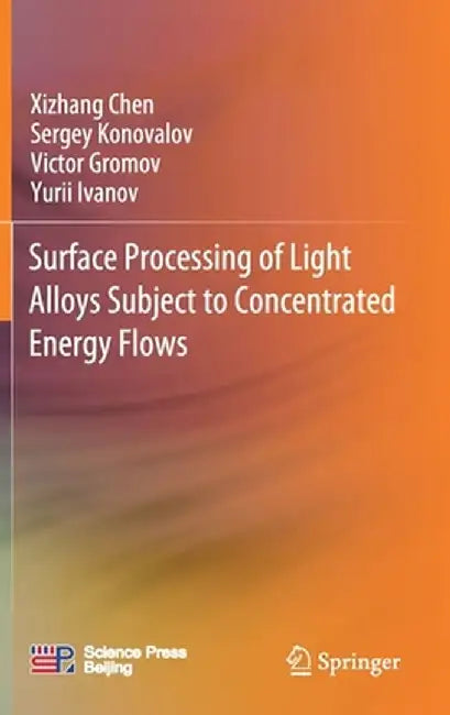 Surface Processing of Light Alloys Subject to Concentrated Energy Flows by Xizhang Chen