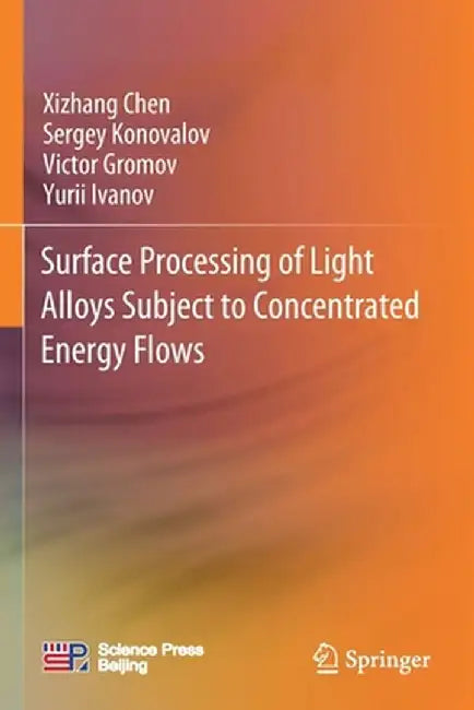 Surface Processing of Light Alloys Subject to Concentrated Energy Flows by Xizhang Chen