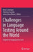 Challenges in Language Testing Around the World: Insights for Language Test Users by Betty Lanteigne