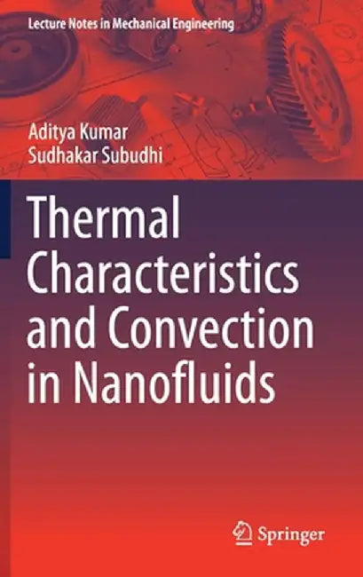Thermal Characteristics and Convection in Nanofluids by Aditya Kumar