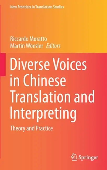 Diverse Voices in Chinese Translation and Interpreting: Theory and Practice by Riccardo Moratto