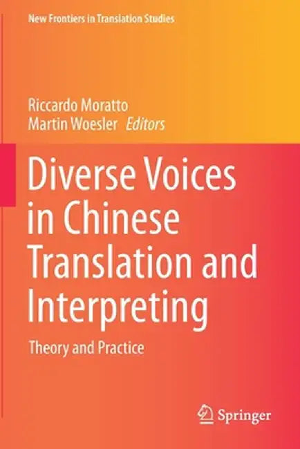 Diverse Voices in Chinese Translation and Interpreting: Theory and Practice by Riccardo Moratto
