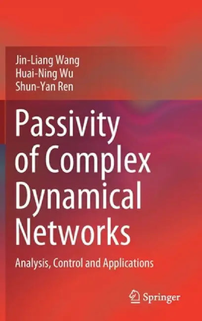 Passivity of Complex Dynamical Networks: Analysis, Control and Applications by Jin-Liang Wang