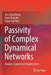 Passivity of Complex Dynamical Networks: Analysis, Control and Applications by Jin-Liang Wang
