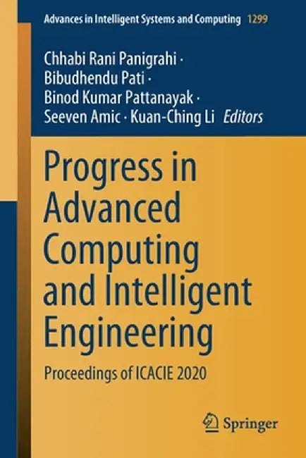 Progress in Advanced Computing and Intelligent Engineering: Proceedings of Icacie 2020 by Chhabi Rani Panigrahi