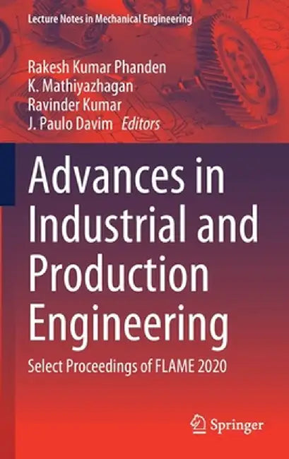 Advances in Industrial and Production Engineering: Select Proceedings of Flame 2020 by Rakesh Kumar Phanden