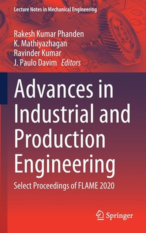 Advances in Industrial and Production Engineering: Select Proceedings of Flame 2020 by Rakesh Kumar Phanden