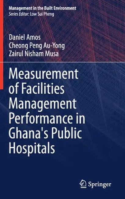 Measurement of Facilities Management Performance in Ghana's Public Hospitals by Daniel Amos