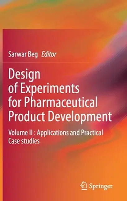 Design of Experiments for Pharmaceutical Product Development: Volume II: Applications and Practical Case Studies by Sarwar Beg