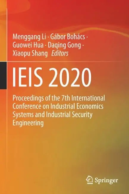 Ieis 2020: Proceedings of the 7th International Conference on Industrial Economics Systems and Industrial Security Engineering by Menggang Li