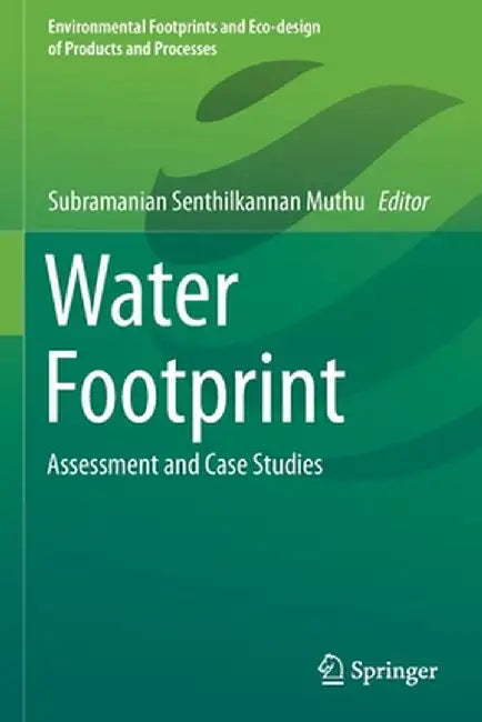 Water Footprint: Assessment and Case Studies by Subramanian Senthilkannan Muthu