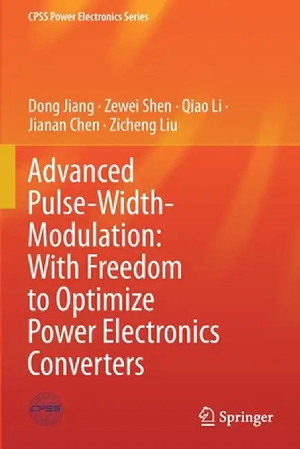 Advanced Pulse-Width-Modulation: With Freedom to Optimize Power Electronics Converters by Dong Jiang