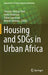 Housing and Sdgs in Urban Africa by Timothy Gbenga Nubi