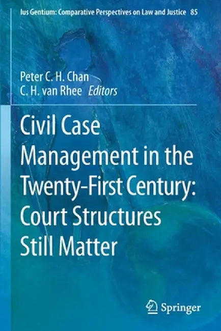 Civil Case Management in the Twenty-First Century: Court Structures Still Matter by Peter C. H. Chan