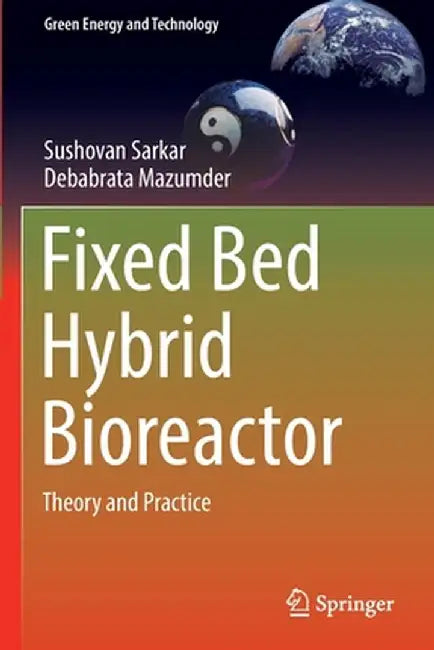 Fixed Bed Hybrid Bioreactor: Theory and Practice by Sushovan Sarkar