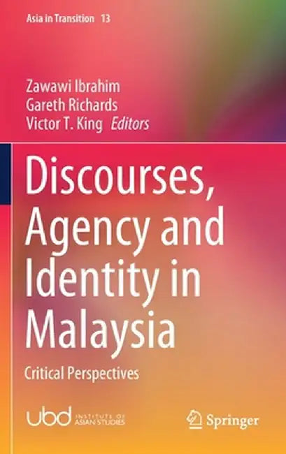 Discourses, Agency and Identity in Malaysia: Critical Perspectives by Zawawi Ibrahim