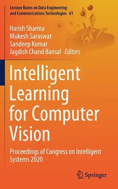 Intelligent Learning for Computer Vision: Proceedings of Congress on Intelligent Systems 2020 by Harish Sharma