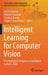 Intelligent Learning for Computer Vision: Proceedings of Congress on Intelligent Systems 2020 by Harish Sharma