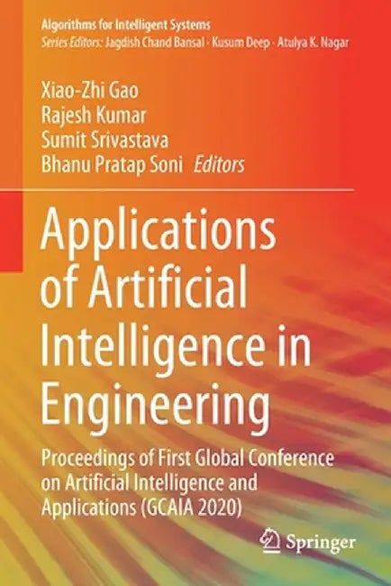 Applications of Artificial Intelligence in Engineering: Proceedings of First Global Conference on Artificial Intelligence and Applications (Gcaia 2020 by Xiao-Zhi Gao