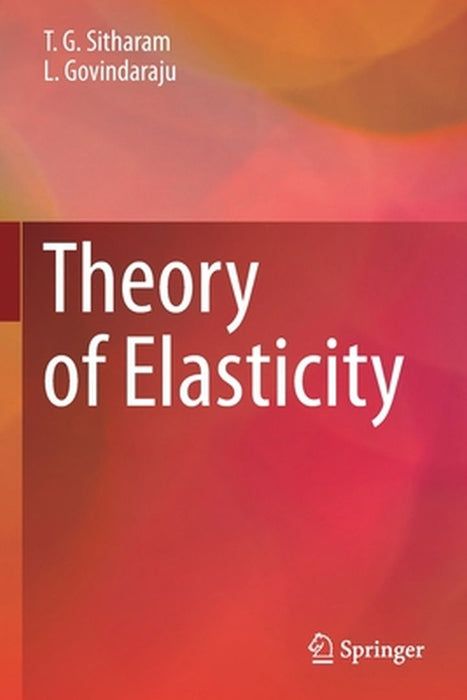 Theory of Elasticity by T. G. Sitharam