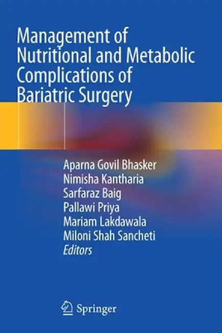 Management of Nutritional and Metabolic Complications of Bariatric Surgery by Aparna Govil Bhasker