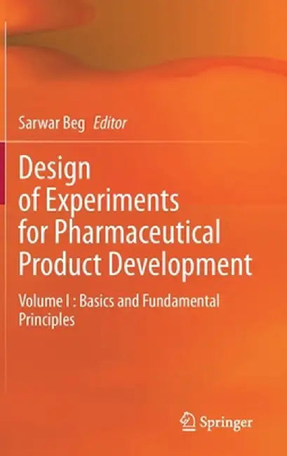 Design of Experiments for Pharmaceutical Product Development: Volume I: Basics and Fundamental Principles by Sarwar Beg