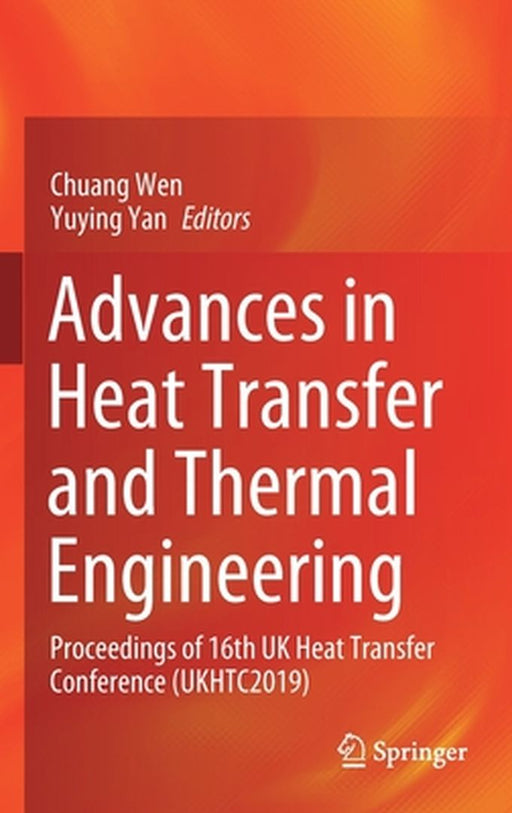 Advances in Heat Transfer and Thermal Engineering: Proceedings of 16th UK Heat Transfer Conference (Ukhtc2019) by Chuang Wen