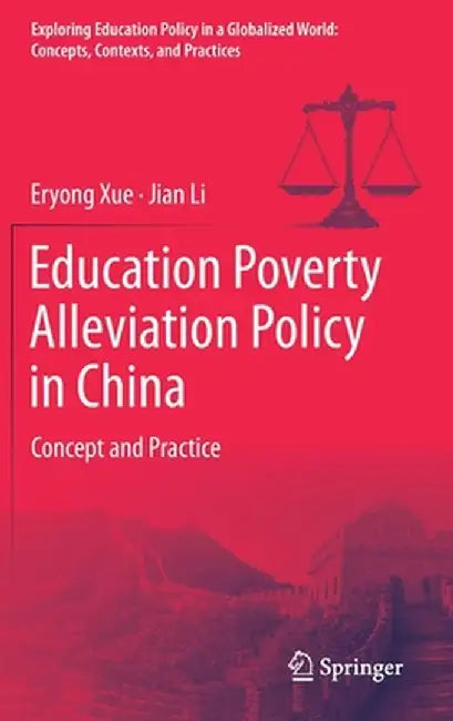 Education Poverty Alleviation Policy in China: Concept and Practice by Eryong Xue
