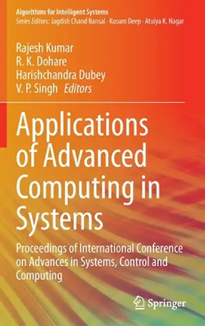 Applications of Advanced Computing in Systems: Proceedings of International Conference on Advances in Systems, Control and Computing by Rajesh Kumar