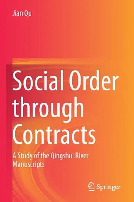 Social Order Through Contracts: A Study of the Qingshui River Manuscripts by Jian Qu
