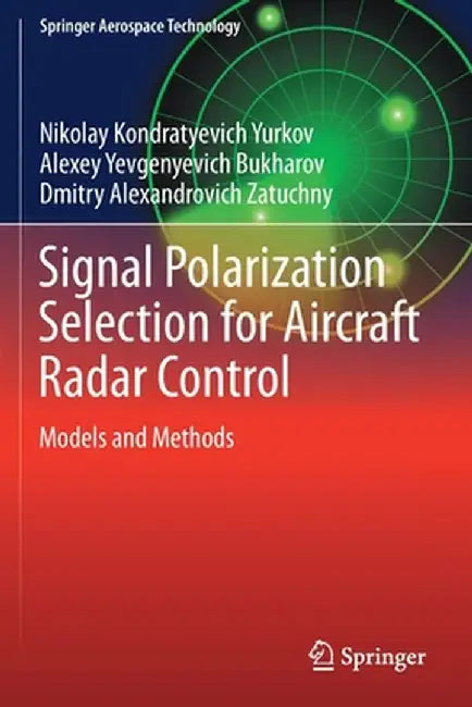 Signal Polarization Selection for Aircraft Radar Control: Models and Methods by Nikolay Kondratyevich Yurkov