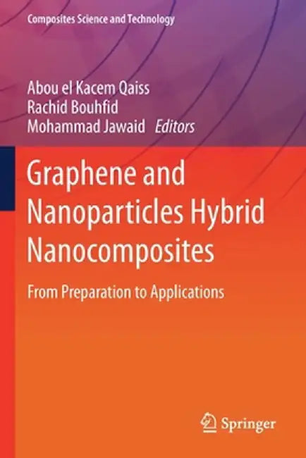 Graphene and Nanoparticles Hybrid Nanocomposites: From Preparation to Applications by Abou El Kacem Qaiss