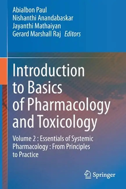 Introduction to Basics of Pharmacology and Toxicology: Volume 2: Essentials of Systemic Pharmacology: From Principles to Practice by Abialbon Paul