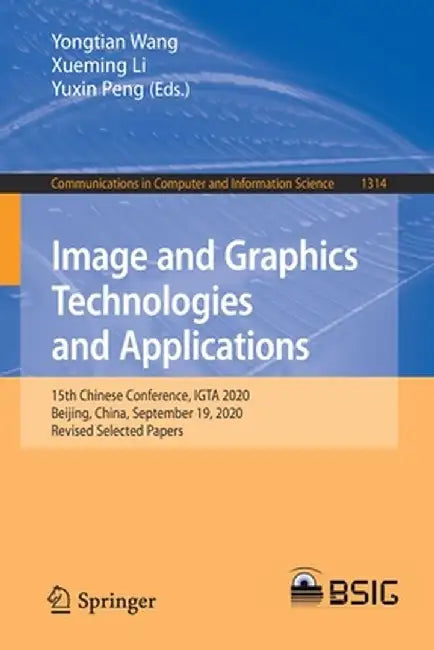 Image and Graphics Technologies and Applications: 15th Chinese Conference, Igta 2020, Beijing, China, September 19, 2020, Revised Selected Papers by Yongtian Wang